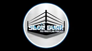 The Slow Burn Pro-Wrestling Podcast Season 2 Ep.159: Slow Burn 2025 Year In Review Awards