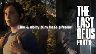 Ellie & Abby T&uuml;m Kasa Şifreleri &ndash; The Last of Us Part 2 (TLOU2 Complete Safe Codes)