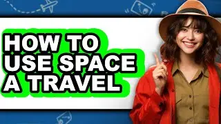 How to Use Space a Travel - Easy Guide