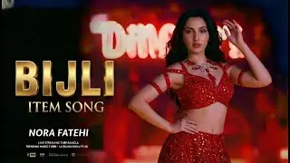FT - NORA FATEHI | BIJLI | PARTY SONG | BOLLYWOOD SONG | LATEST HINDI SONG 2025