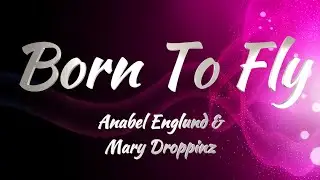 Anabel Englund & Mary Droppinz - Born To Fly (Lyrics)