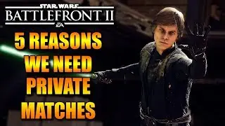 5 Reasons We NEED Private Matches - Star Wars Battlefront 2 Discussion