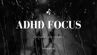 2 Hours ADHD Focus Music (No Vocals, Minimal Distractions)
