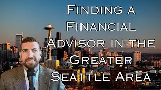 Finding a Financial Advisor in the Greater Seattle Area