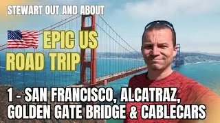 West Coast USA Epic Road Trip 1 - San Francisco, Golden Gate Bridge, Alcatraz and Cable Cars!
