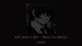 Mindless Self Indulgence - Never Wanted To Dance (Slowed)