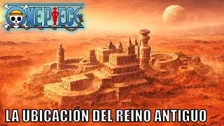 One Piece | &iquest;D&oacute;nde est&aacute; el reino antiguo?