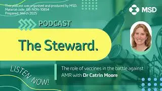 MSD&rsquo;s Podcast &lsquo;The Steward&rsquo; - Episode: The role of vaccines in the fight against AMR