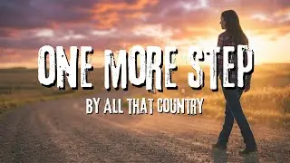 One More Step - Country Song About Surviving Hard Times One Step at a Time - All That Country