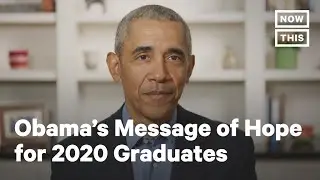 Barack Obama Gives Message of Hope to 2020 Graduates | NowThis