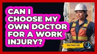 Can I Choose My Own Doctor For A Work Injury?
