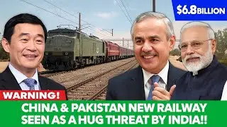 China and Pakistan Sign $6.8 Billion Strategic Railway Project | This Has Caused Concerns in India