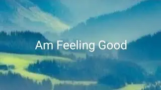 Am Feeling Good