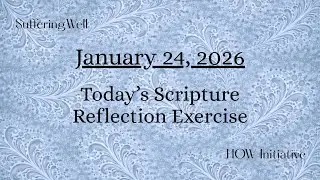 January 24, 2026 SCRIPTURE REFLECTION EXERCISE Use w/ daily reading or Scripture of your choice