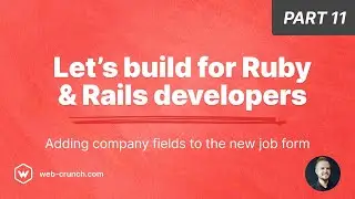 Let's Build for Ruby and Rails Developers - Part 11 - Adding company fields to the Vue.js job form