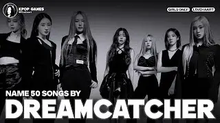 GUESS 50 DREAMCATCHER SONGS | KPOP GAME