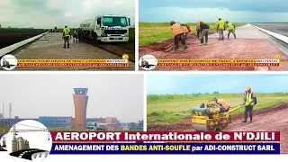 🦺 AÉROPORT INTERNATIONAL DE N'DJILI _TRAVAUX D'AMÉNAGEMENT DES BANDES ANTI-FOUFFLE par ADI-CONSTRUCT