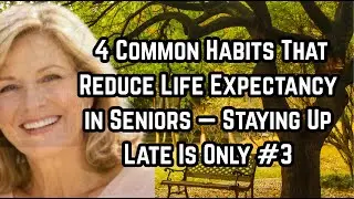 4 Common Habits That Reduce Life Expectancy in Seniors &mdash; Staying Up Late Is Only #3