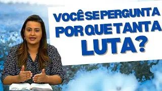 Você Se Pergunta: POR QUE TANTA LUTA? Pastora Yara Oliveira 
