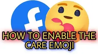 HOW TO ENABLE THE CARE EMOJI