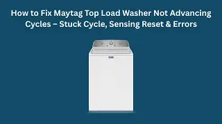 How to Fix Maytag Top Load Washer Not Advancing Cycles &ndash; Stuck Cycle, Sensing Reset & Errors