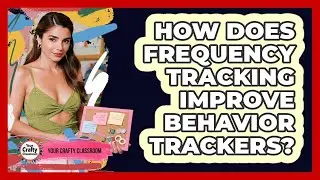 How Does Frequency Tracking Improve Behavior Trackers? - Your Crafty Classroom