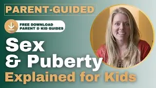 Sex & Puberty Education for Kids&mdash;Parent-Guided Learning with Free Guidebooks