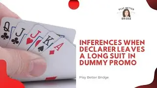 Inferences When Declarer Leaves A Long Suit In Dummy Promo
