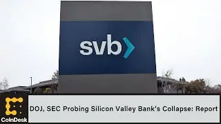 DOJ, SEC Probing Silicon Valley Bank&rsquo;s Collapse: Report