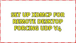 Unix & Linux: Set up xdmcp for remote desktop forcing udp v4