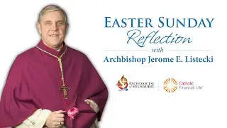 Archdiocese of Milwaukee &ndash; Easter Sunday Reflection (April 4, 2021)