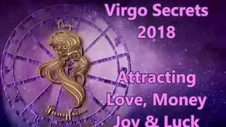 Virgo Secrets - Attracting Love Money Happiness and Luck in 2018