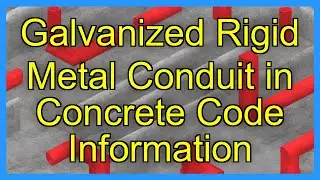 Galvanized Rigid Metal Conduit in Concrete Code Information