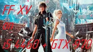 Final Fantasy XV Windows Edition Playable Demo on i5 4460 + GTX 970