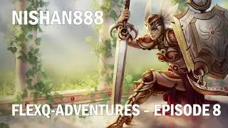 Nishan888 FlexQ Adventures Episode 8