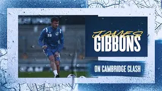 Player Preview | James Gibbons on his return from injury and Cambridge United test.