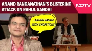 Anand Ranganathan's Blistering Attack On Rahul Gandhi Over His Controversial Comments In Columbia