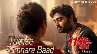 Tumse tumhare baad | Aarzoo Khaan | Arijit Singh Vibe Sad Song 2026 | Emotional Hindi Song