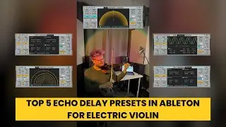 Top 5 Echo Delay Presets in Ableton for Electric Violin