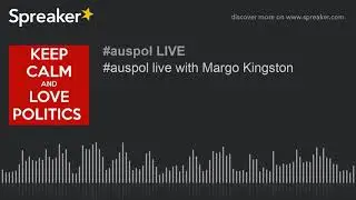 #auspol live with Margo Kingston (part 4 of 5)