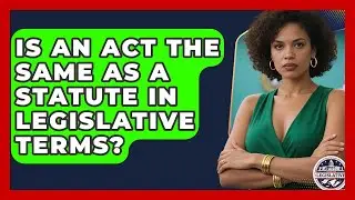 Is An Act the Same as a Statute in Legislative Terms? - Inside the Legislative Branch