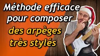 Comment COMPOSER avec des ACCORDS &agrave; la GUITARE : jouer des arp&egrave;ges