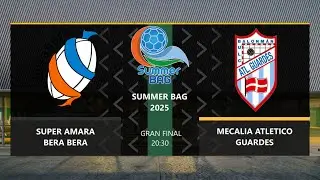 🏆 Summer Bag 2025 | GRAN FINAL | SUPER AMARA BERA BERA 🆚 MECALIA ATLETICO GUARDES