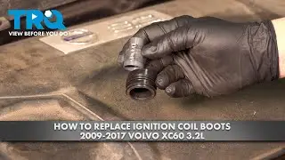 How to Replace Ignition Coil Boots 2009-2017 Volvo XC60 3.2L