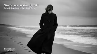 Sen de Sev, Sevilme (E mi?) | Başıbozuklar | Turkish Psychedelic Pop Rock Cover #ai #music