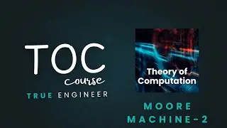 Construct moore Machine | Toc Complete Course | True Engineer 