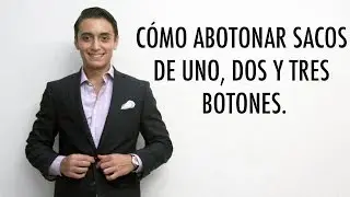 C&oacute;mo abotonar sacos de uno, dos y tres botones | Humberto Guti&eacute;rrez