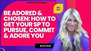 Be Adored & Chosen: How to Get Your SP to Pursue, Commit & Adore You