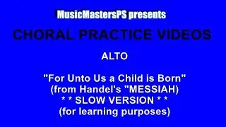 “For Unto Us a Child is Born” (Handel, from “Messiah”) Alto (PRACTICE VIDEO) (* * SLOW VERSION * *)
