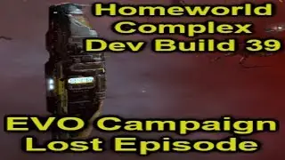 Homeworld Complex Dev Build 39 | EVO Campaign Part 3 (Lost Episode)